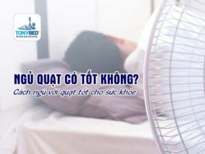Ngủ quạt có tốt không? cách ngủ quạt tốt cho sức khỏe