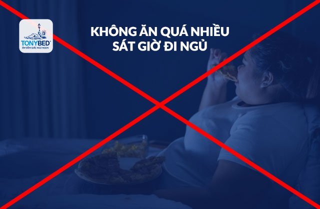 Trước khi ngủ không nên ăn quá no sẽ ảnh hưởng đến chất lượng giấc ngủ