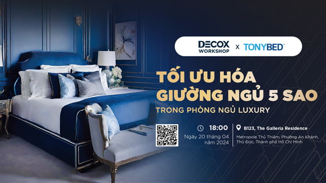 Tonybed phối hợp cùng Decox tổ chức Workshop chủ đề “Tối Ưu Hóa Giường Ngủ 5 Sao trong Phòng Ngủ Luxury” 1 tonybed x decox workshop